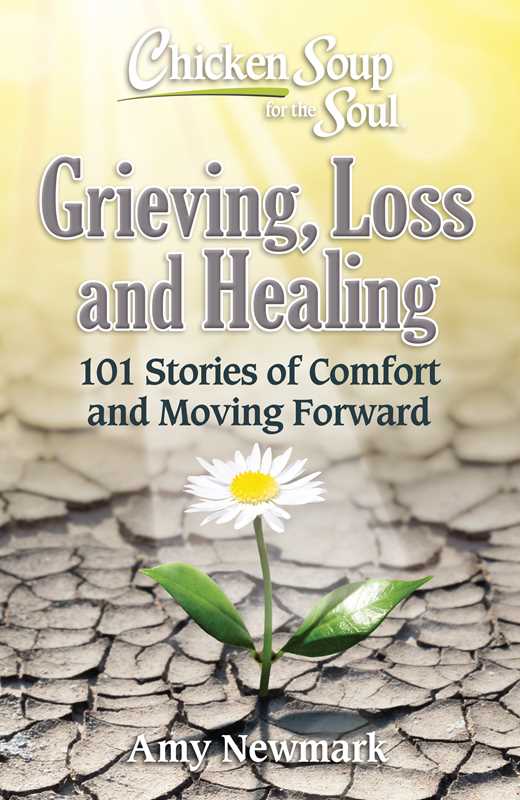 Chicken Soup for the Soul: Grieving, Loss and Healing by Amy Newmark