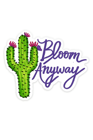 Bloom Anyway Sticker