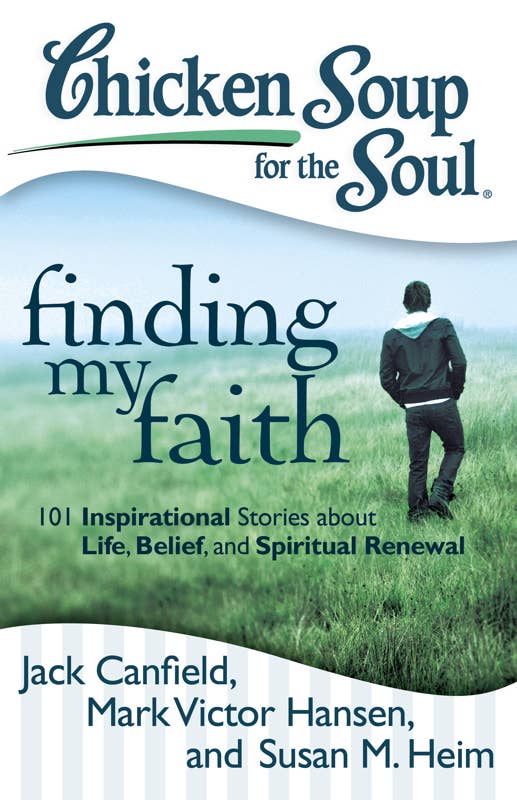 Chicken Soup for the Soul: Finding My Faith by Jack Canfield